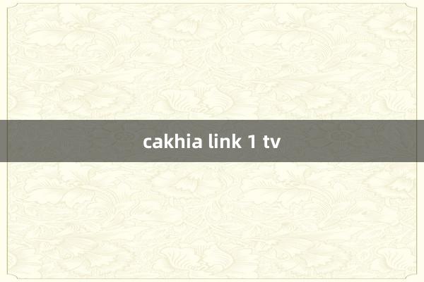 cakhia link 1 tv