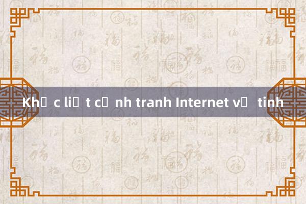 Khốc liệt cạnh tranh Internet vệ tinh