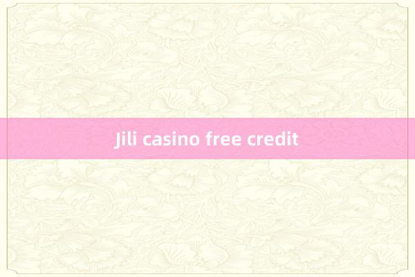 Jili casino free credit