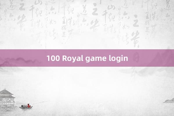 100 Royal game login