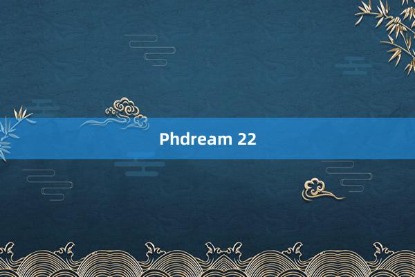 Phdream 22